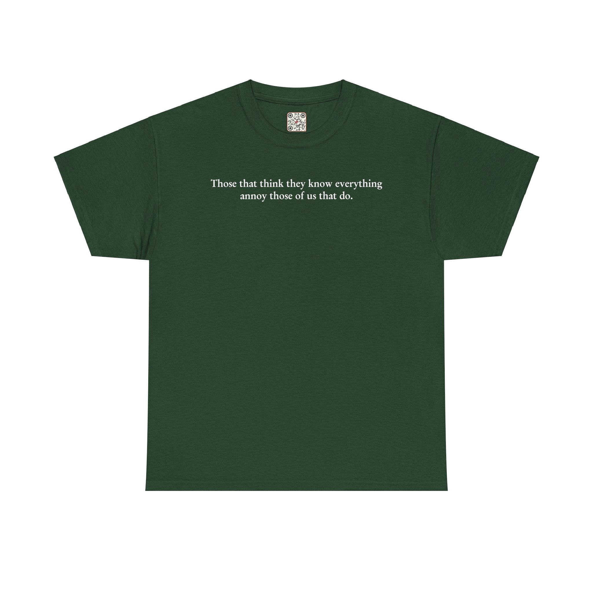 Load image into Gallery viewer, "Those that think they know everything annoy those of us that do." - Unisex Heavy Cotton Tee