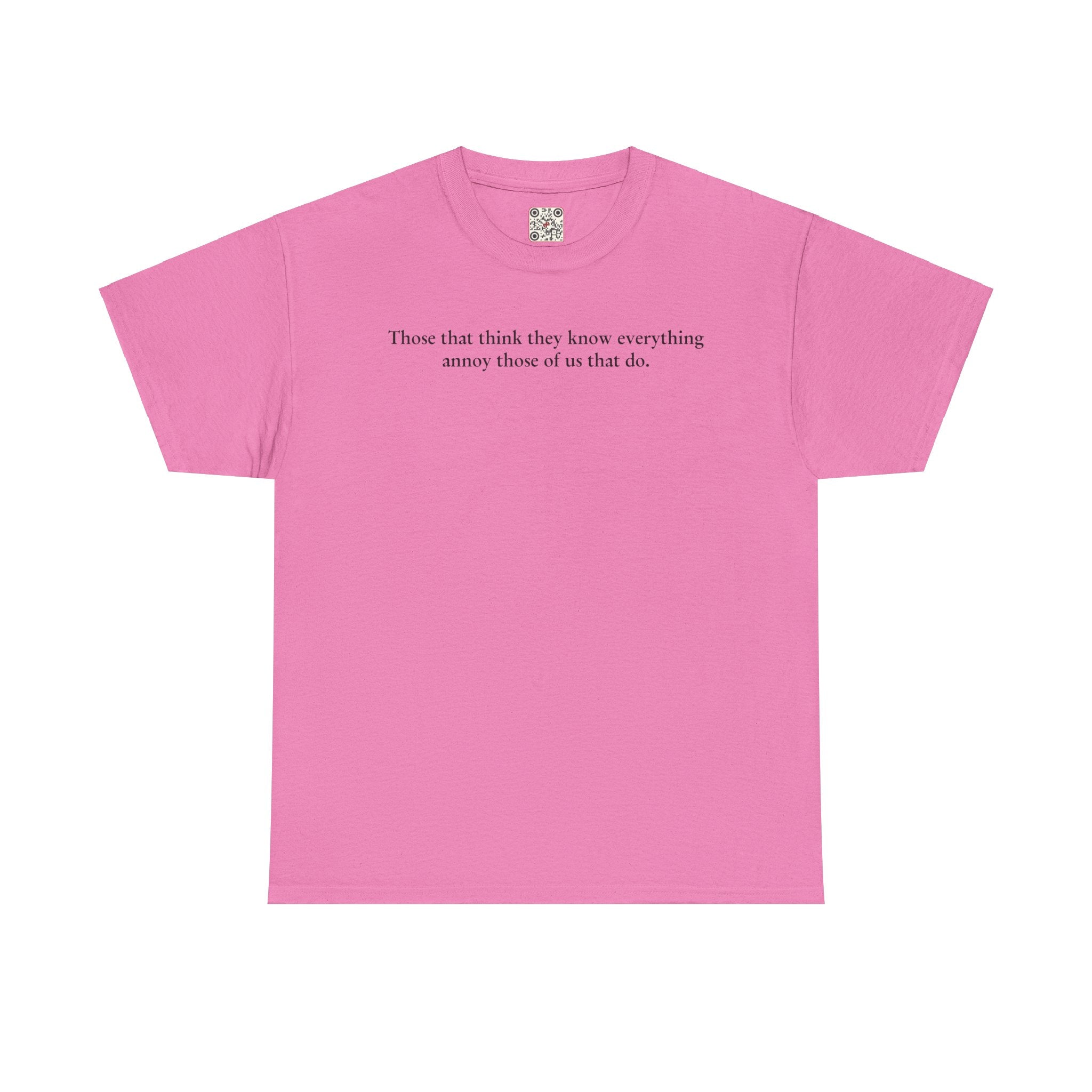 Load image into Gallery viewer, "Those that think they know everything annoy those of us that do." - Unisex Heavy Cotton Tee