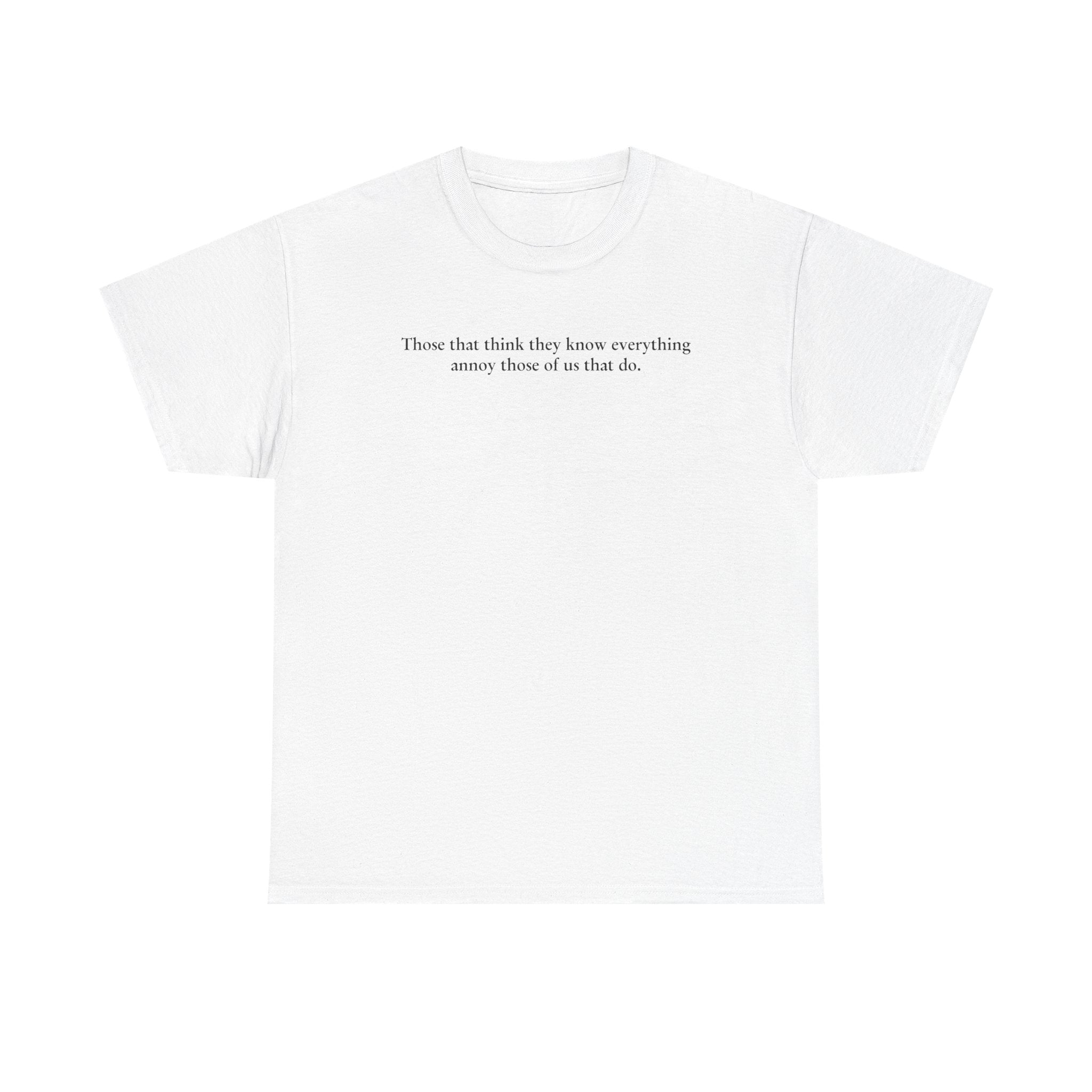 Load image into Gallery viewer, "Those that think they know everything annoy those of us that do." - Unisex Heavy Cotton Tee