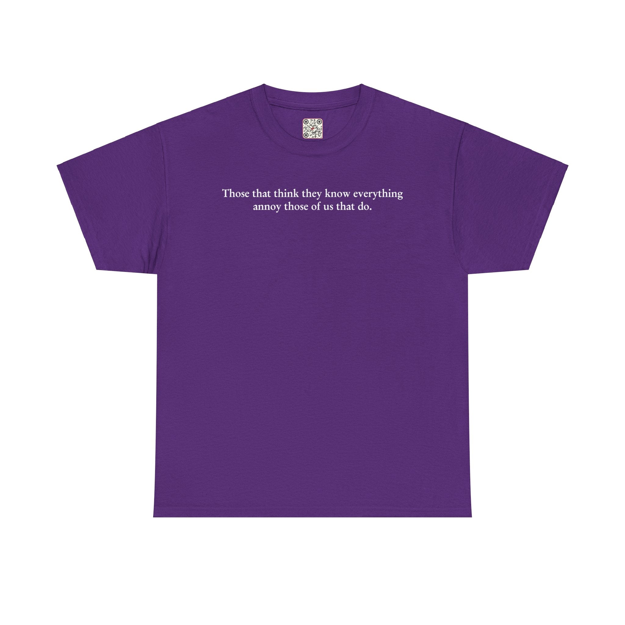 Load image into Gallery viewer, "Those that think they know everything annoy those of us that do." - Unisex Heavy Cotton Tee