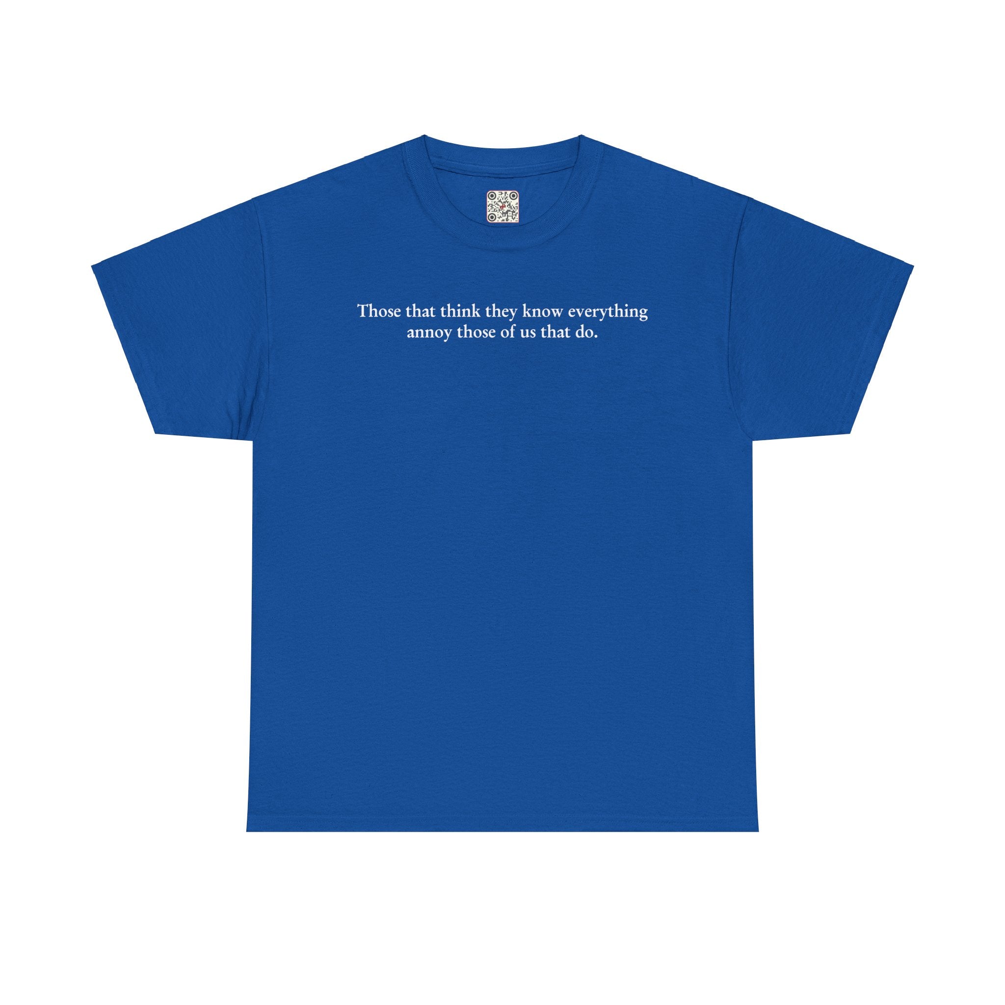 Load image into Gallery viewer, "Those that think they know everything annoy those of us that do." - Unisex Heavy Cotton Tee