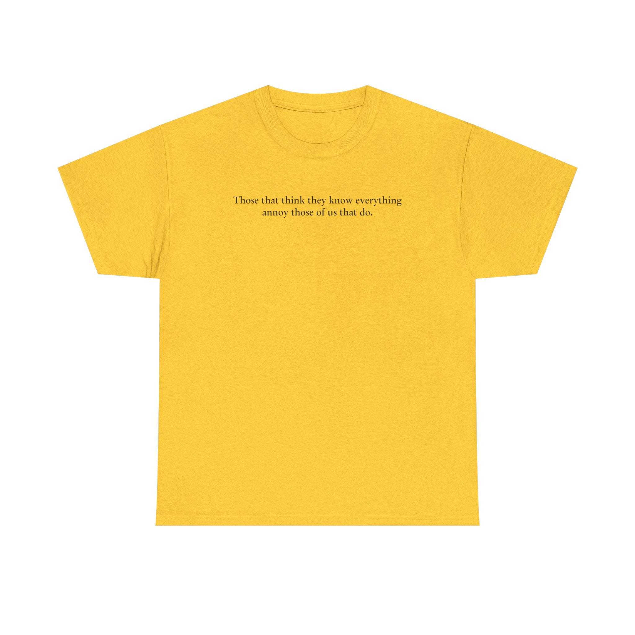 Load image into Gallery viewer, "Those that think they know everything annoy those of us that do." - Unisex Heavy Cotton Tee