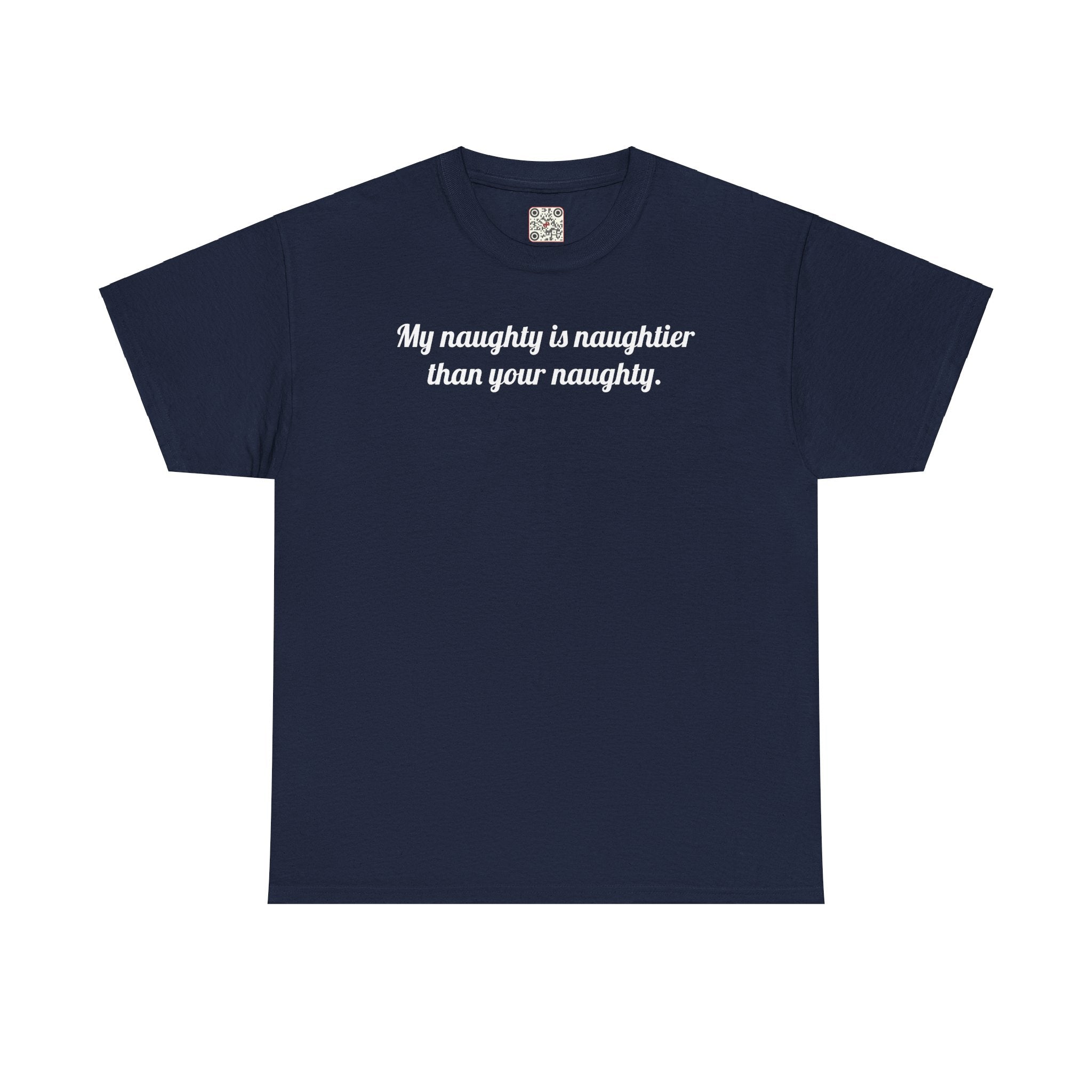 Load image into Gallery viewer, "My naughty is naughtier than your naughty." - Unisex Heavy Cotton Tee