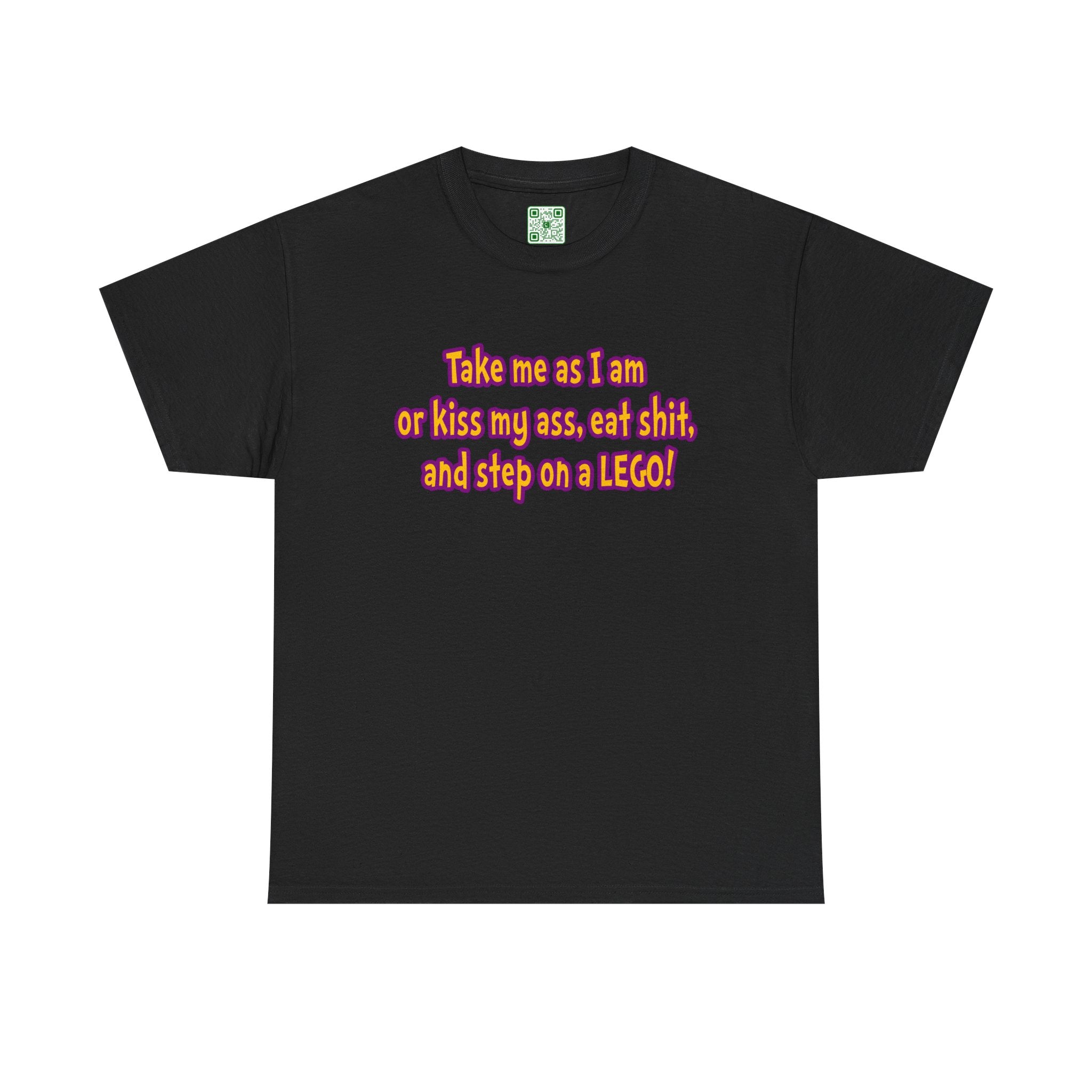 Load image into Gallery viewer, "Take me as I am or kiss may ass, eat shit, and step on a LEGO!" - Unisex Heavy Cotton Tee