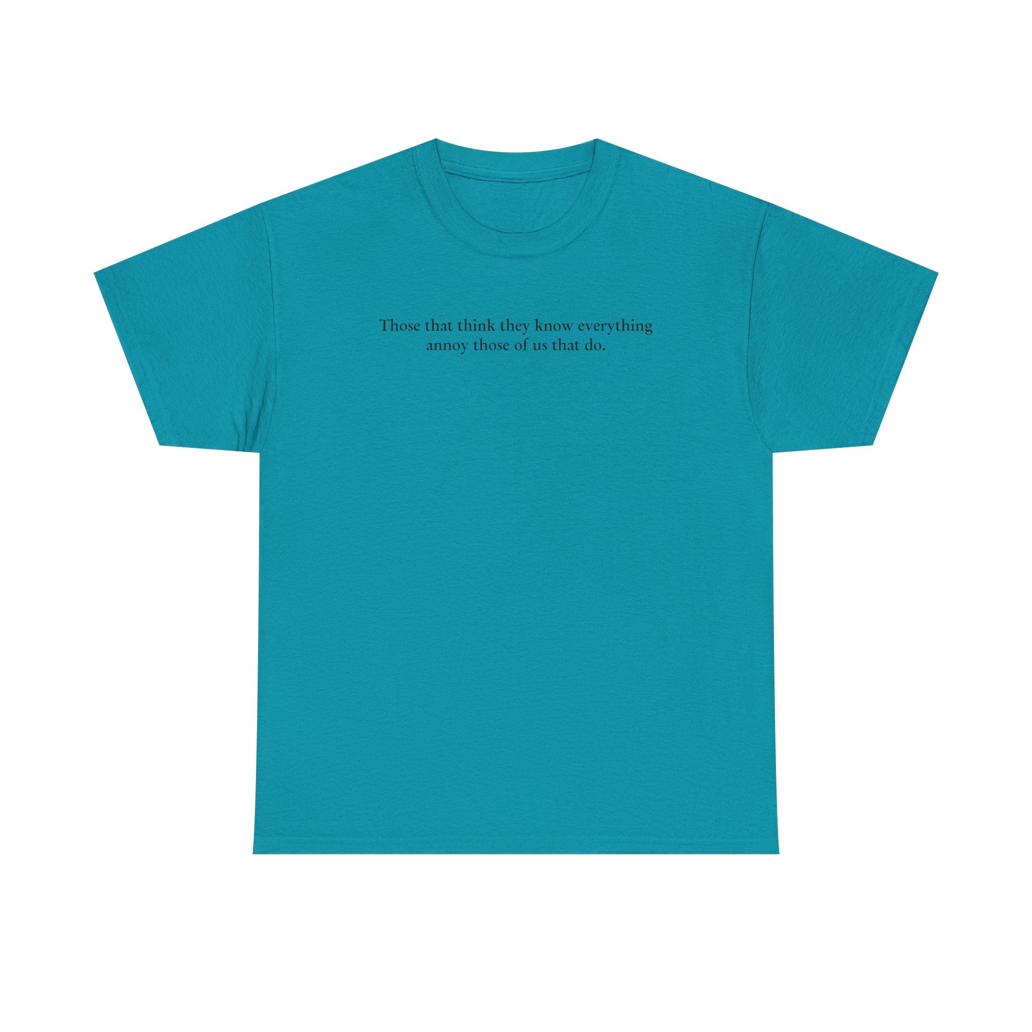 Load image into Gallery viewer, "Those that think they know everything annoy those of us that do." - Unisex Heavy Cotton Tee