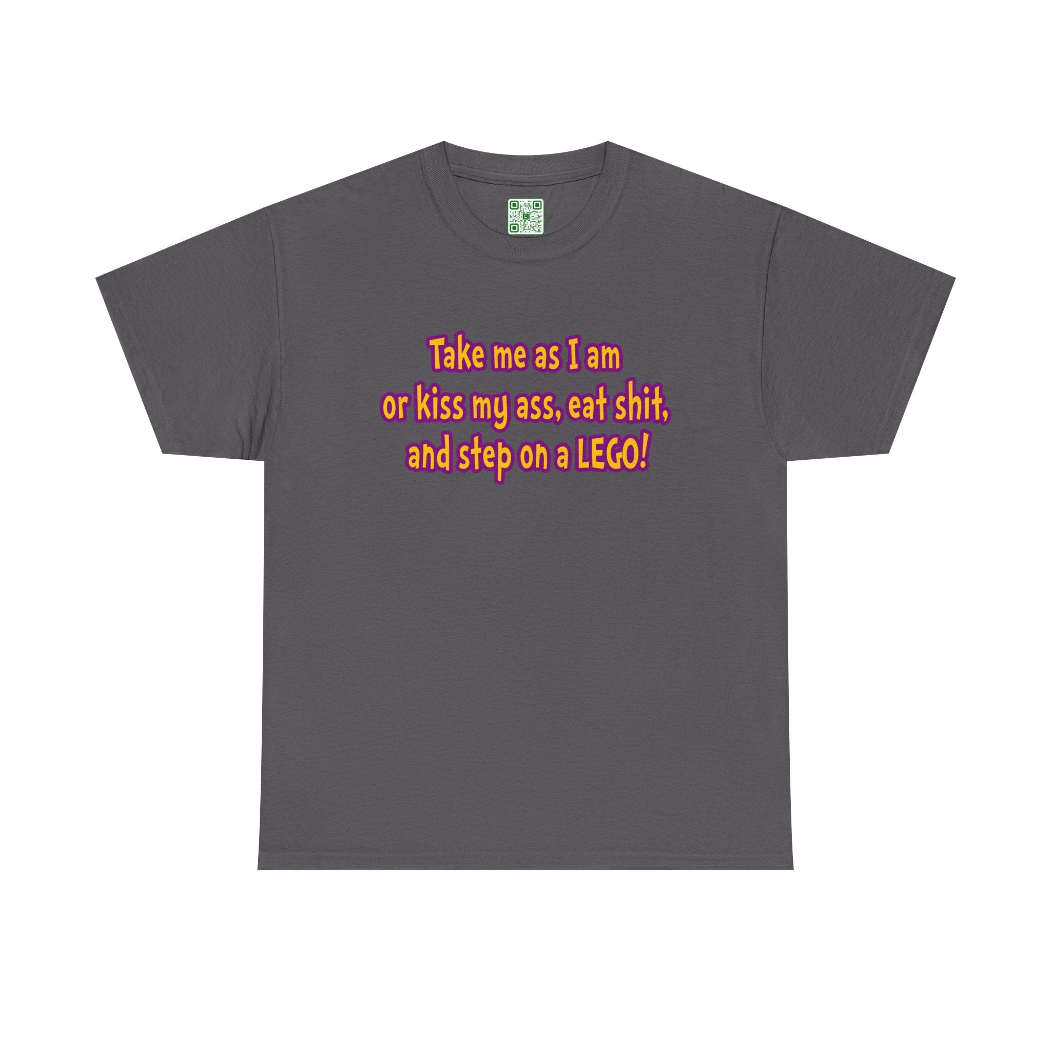 Load image into Gallery viewer, "Take me as I am or kiss may ass, eat shit, and step on a LEGO!" - Unisex Heavy Cotton Tee