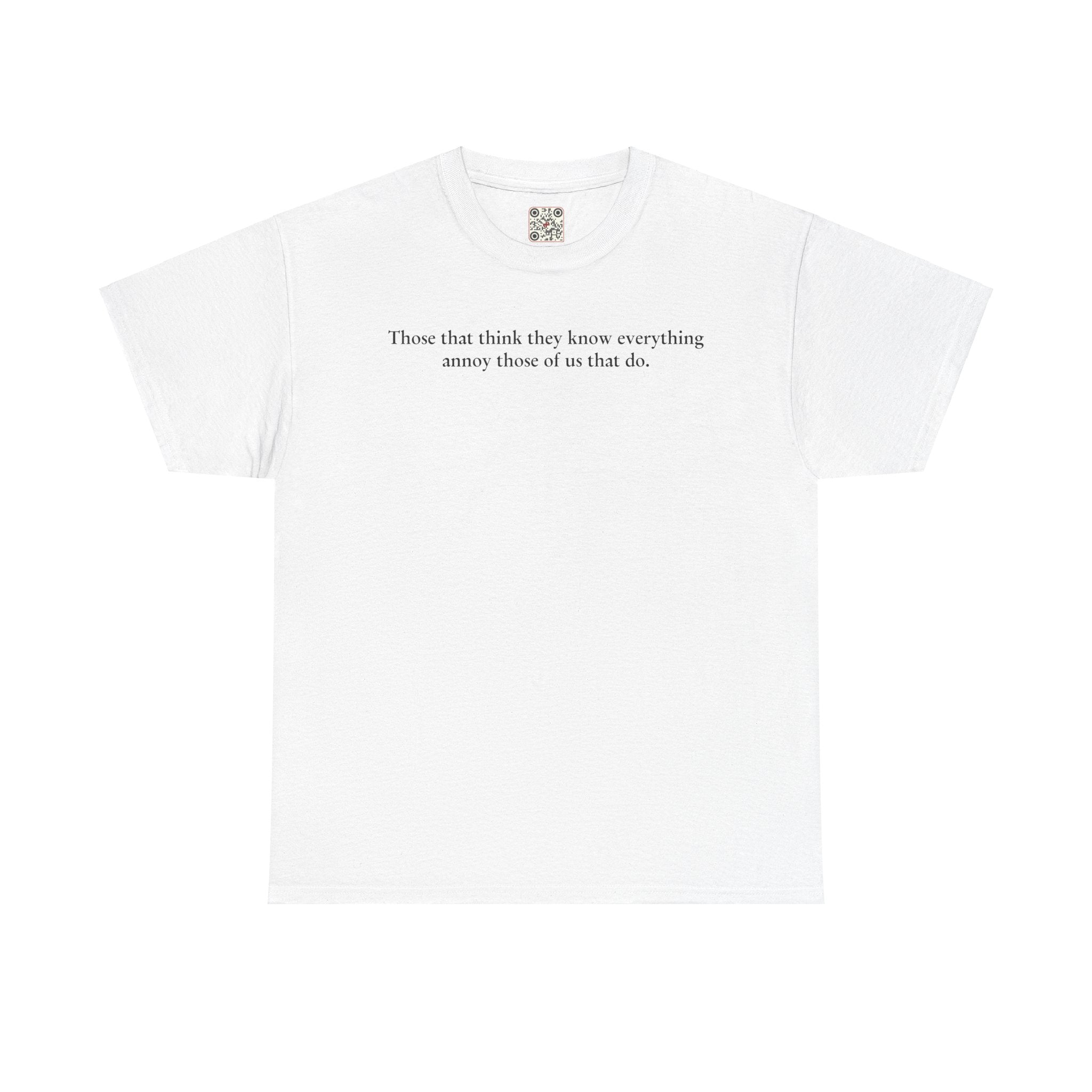 Load image into Gallery viewer, "Those that think they know everything annoy those of us that do." - Unisex Heavy Cotton Tee