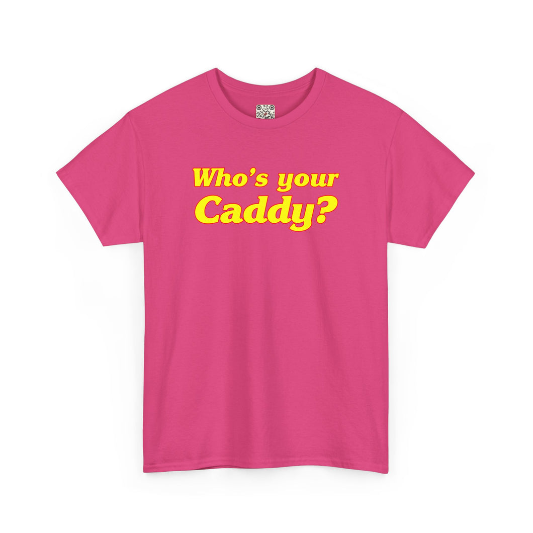 Who's your Caddy? - Heavy Cotton Tee