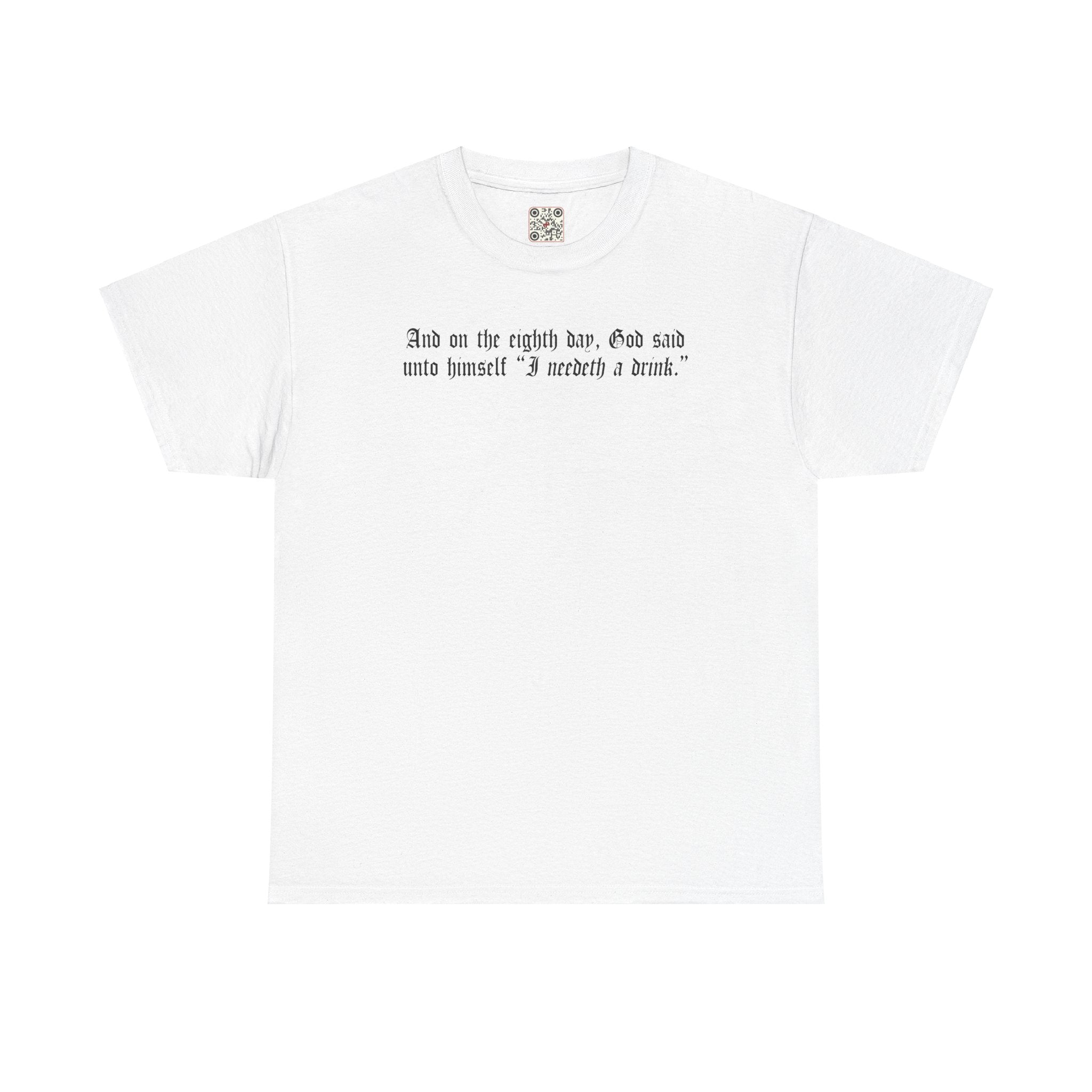 Load image into Gallery viewer, &quot;And on the eighth day, God said unto himself &quot;I need a drink.&quot;&quot;- Unisex Heavy Cotton Tee
