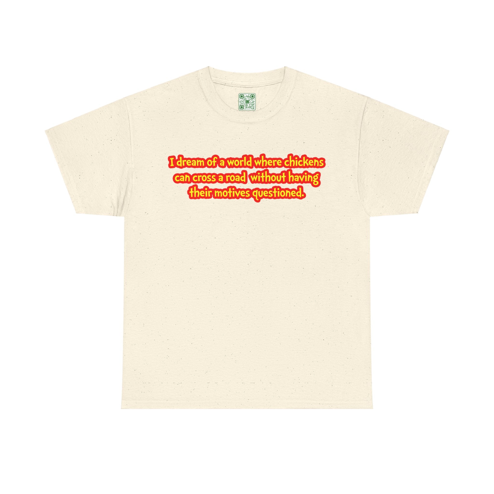 Load image into Gallery viewer, &quot;I dream of a world where chickens can cross a road without having their motives questioned. &quot; - Unisex Heavy Cotton Tee
