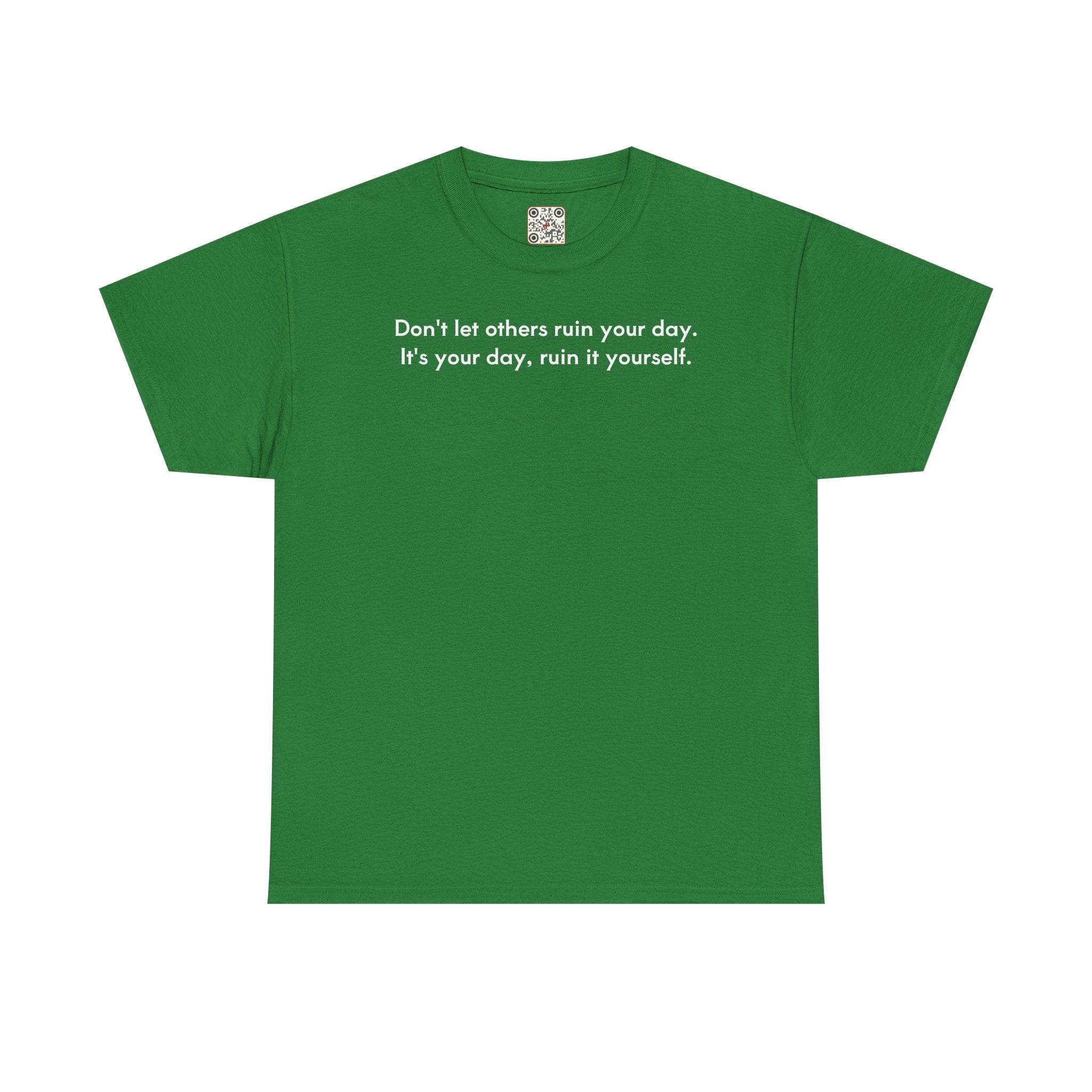 Load image into Gallery viewer, Don't let others ruin your day. It's your day, ruin it yourself.- Heavy Cotton Tee
