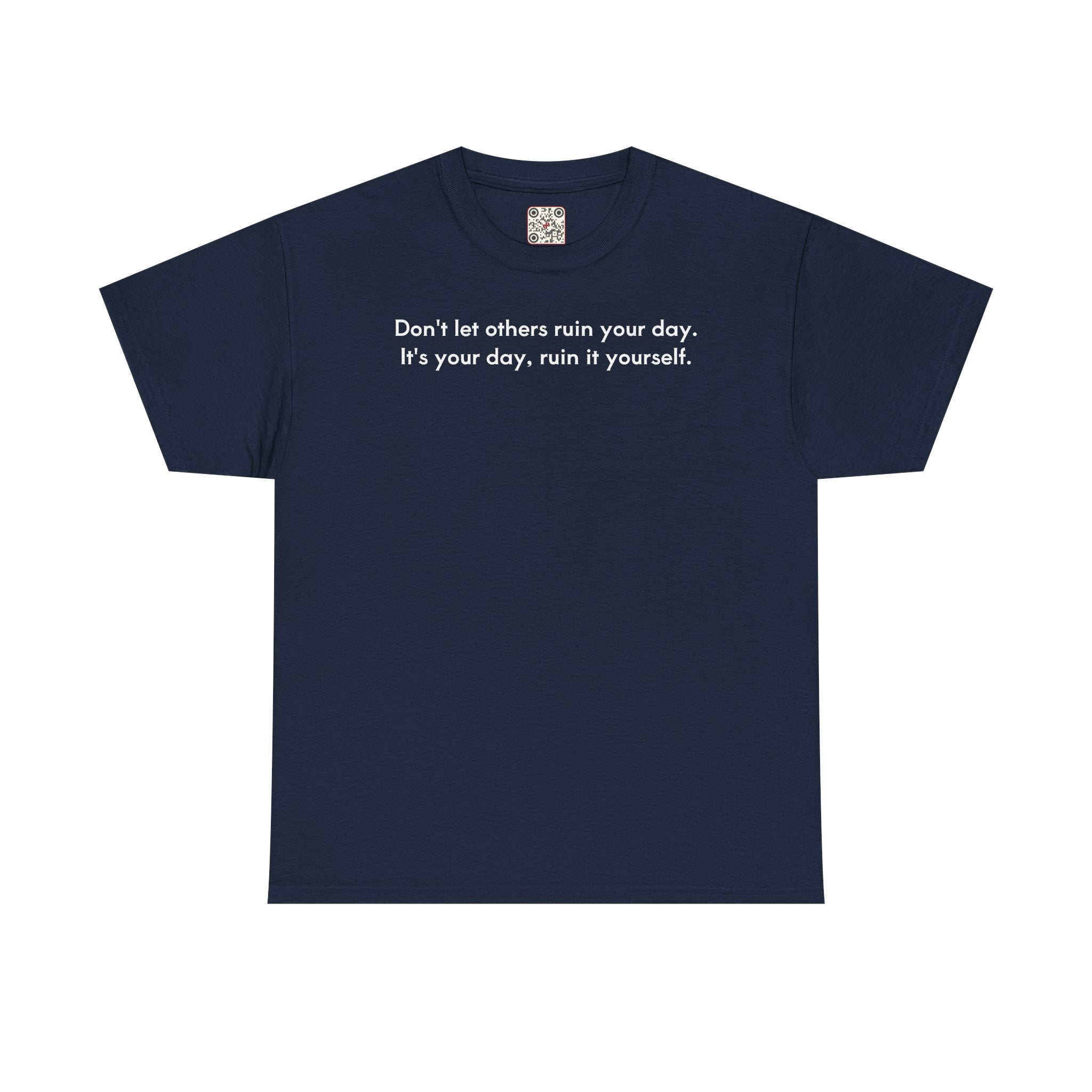 Load image into Gallery viewer, Don't let others ruin your day. It's your day, ruin it yourself.- Heavy Cotton Tee

