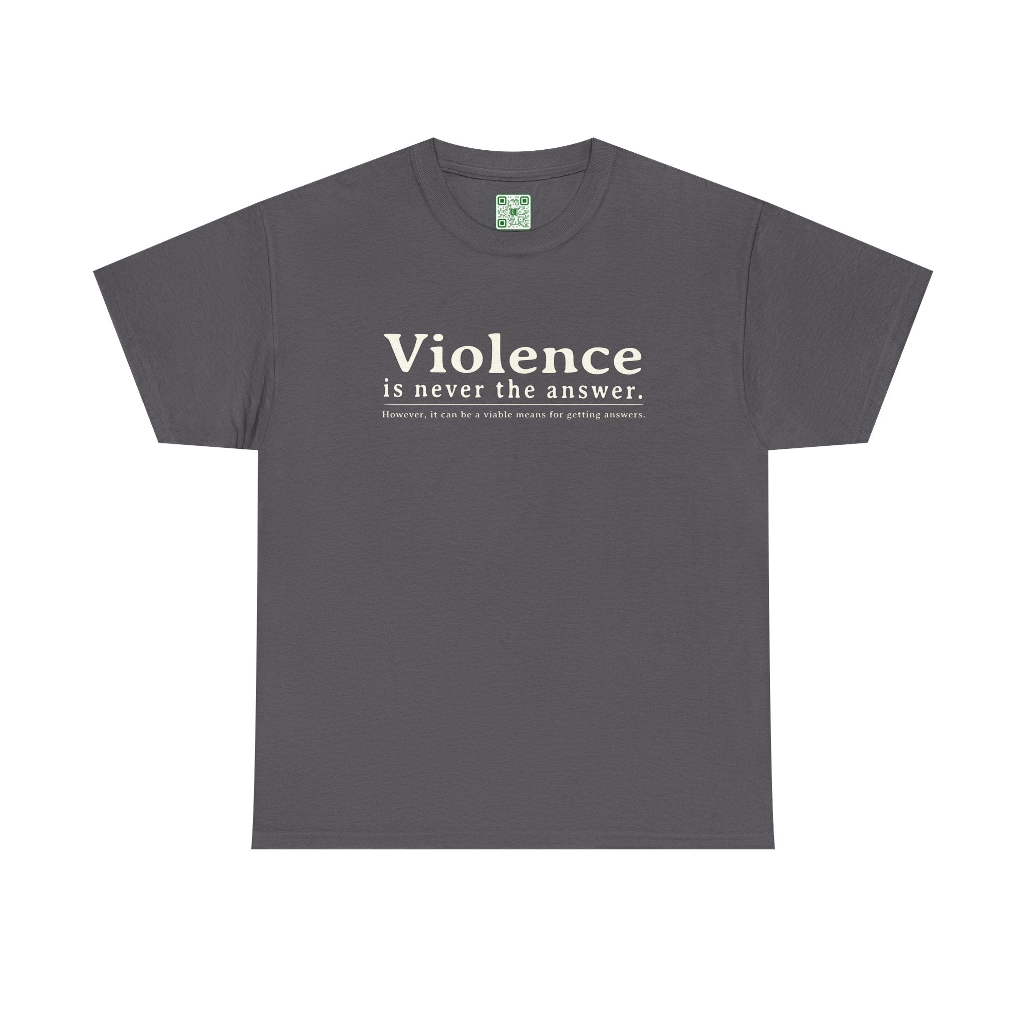 Load image into Gallery viewer, "Violence is never the answer. However, it can be a viable means to getting answers" - Heavy Cotton Tee
