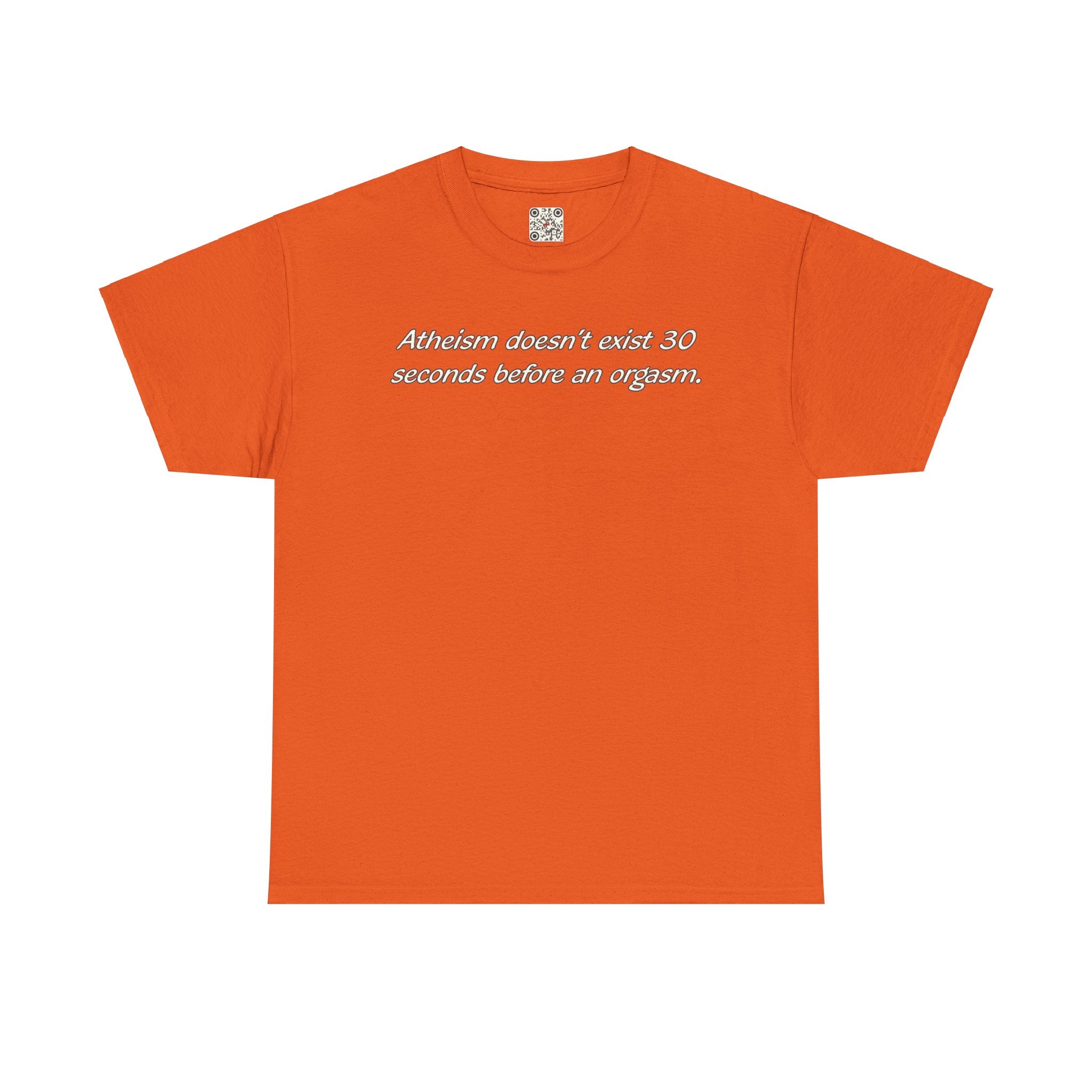 Load image into Gallery viewer, &quot;Atheism doesn&#39;t exist 30 seconds before an orgasm.&quot; - Unisex Heavy Cotton Tee

