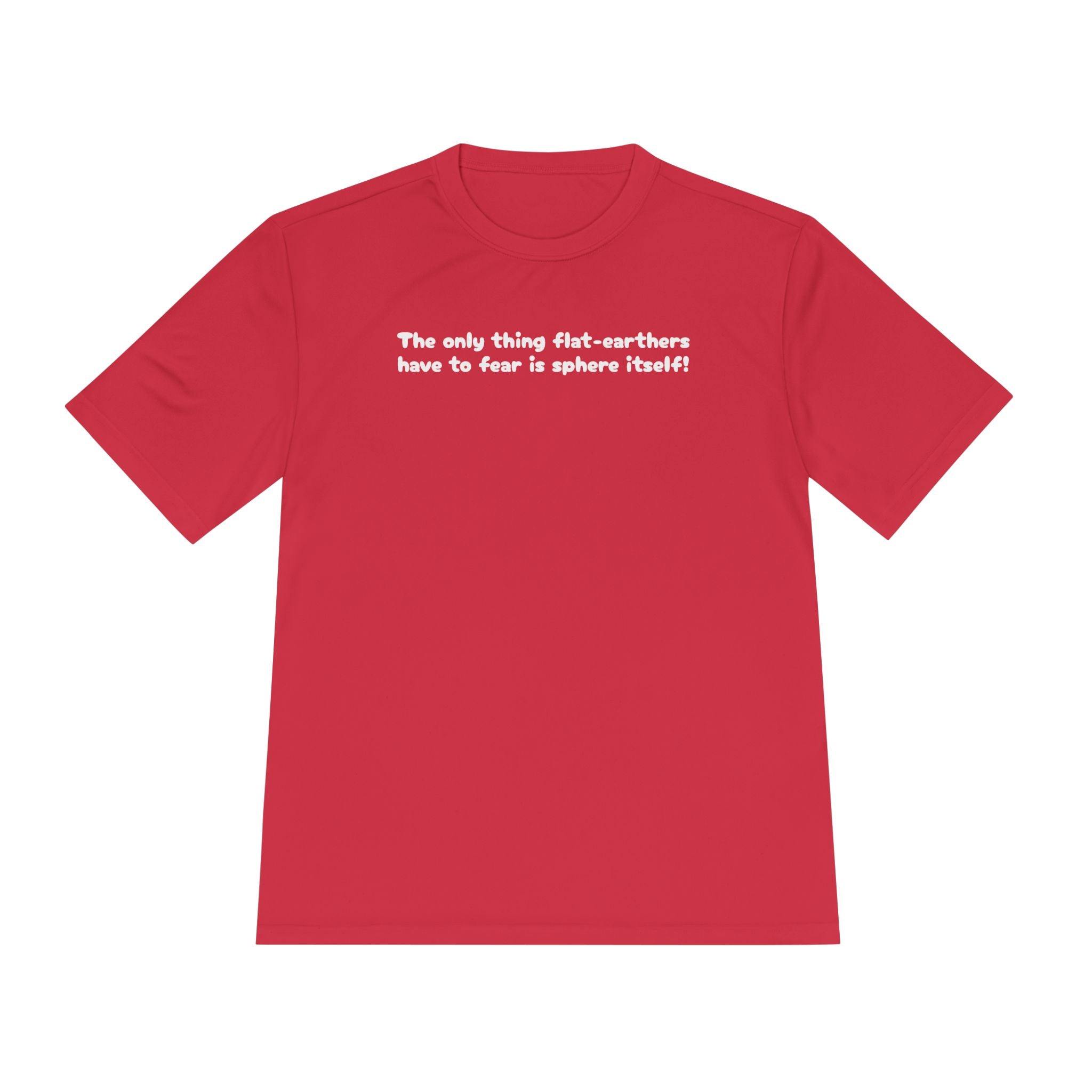 Load image into Gallery viewer, The only thing flat-earthers have to fear is sphere itself! Tee
