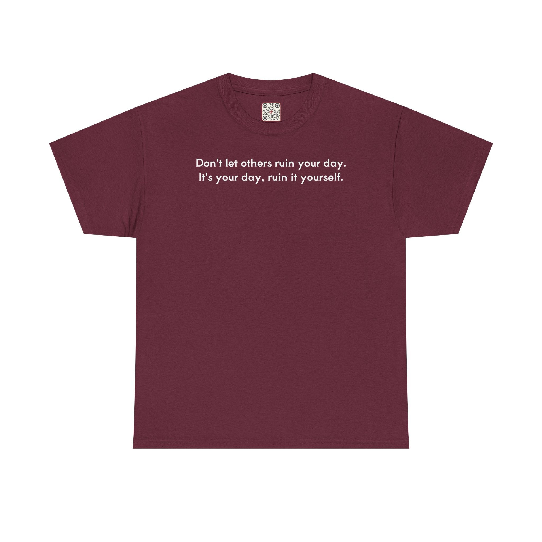 Load image into Gallery viewer, Don't let others ruin your day. It's your day, ruin it yourself.- Heavy Cotton Tee
