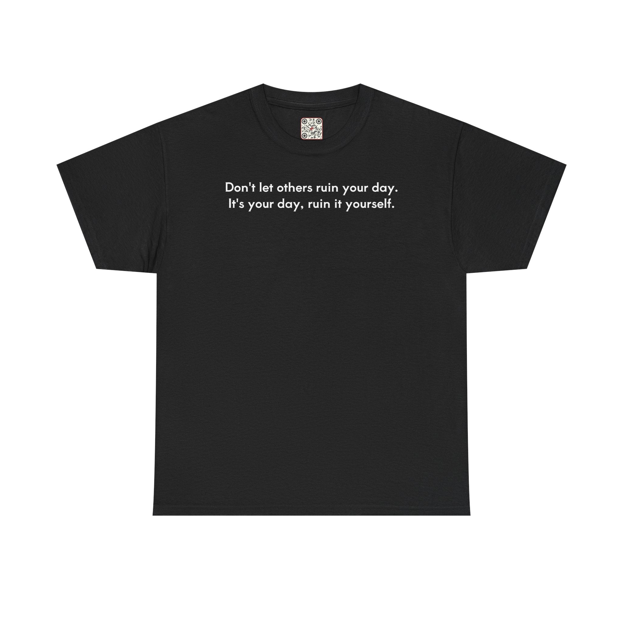Load image into Gallery viewer, Don't let others ruin your day. It's your day, ruin it yourself.- Heavy Cotton Tee
