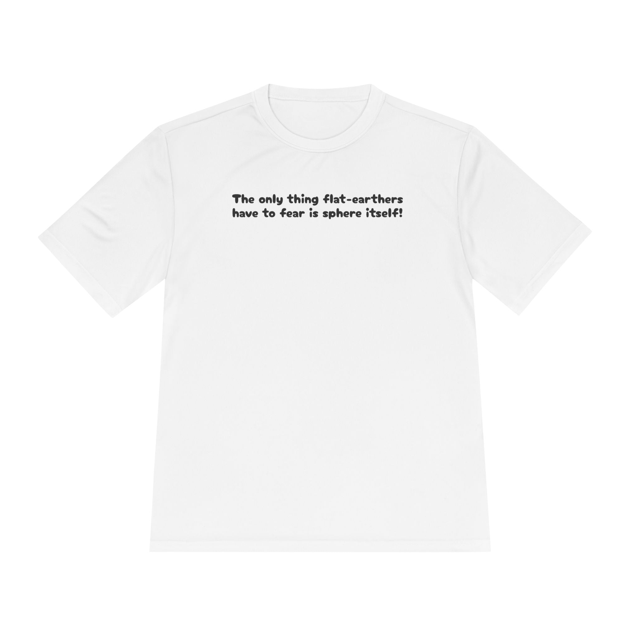 Load image into Gallery viewer, The only thing flat-earthers have to fear is sphere itself! Tee
