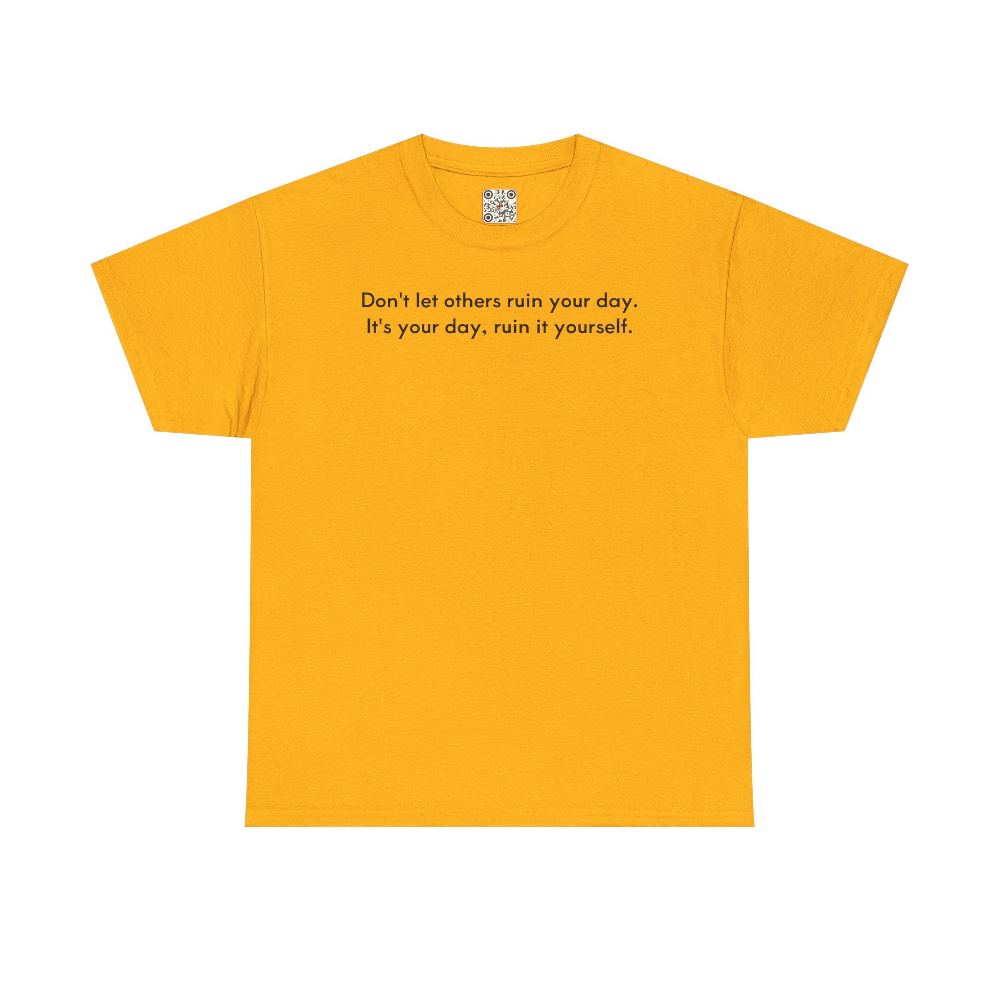 Load image into Gallery viewer, Don't let others ruin your day. It's your day, ruin it yourself.- Heavy Cotton Tee
