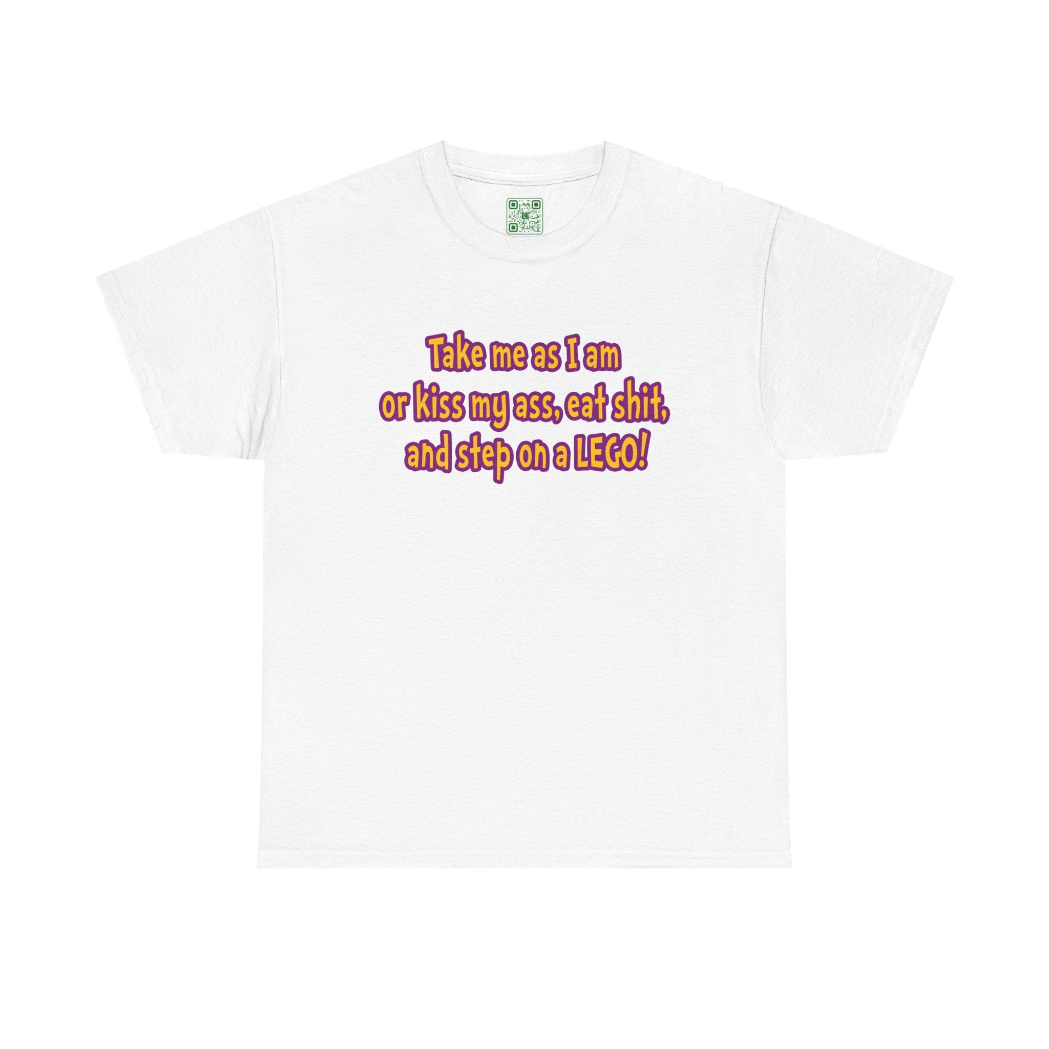 Load image into Gallery viewer, &quot;Take me as I am or kiss may ass, eat shit, and step on a LEGO!&quot; - Unisex Heavy Cotton Tee
