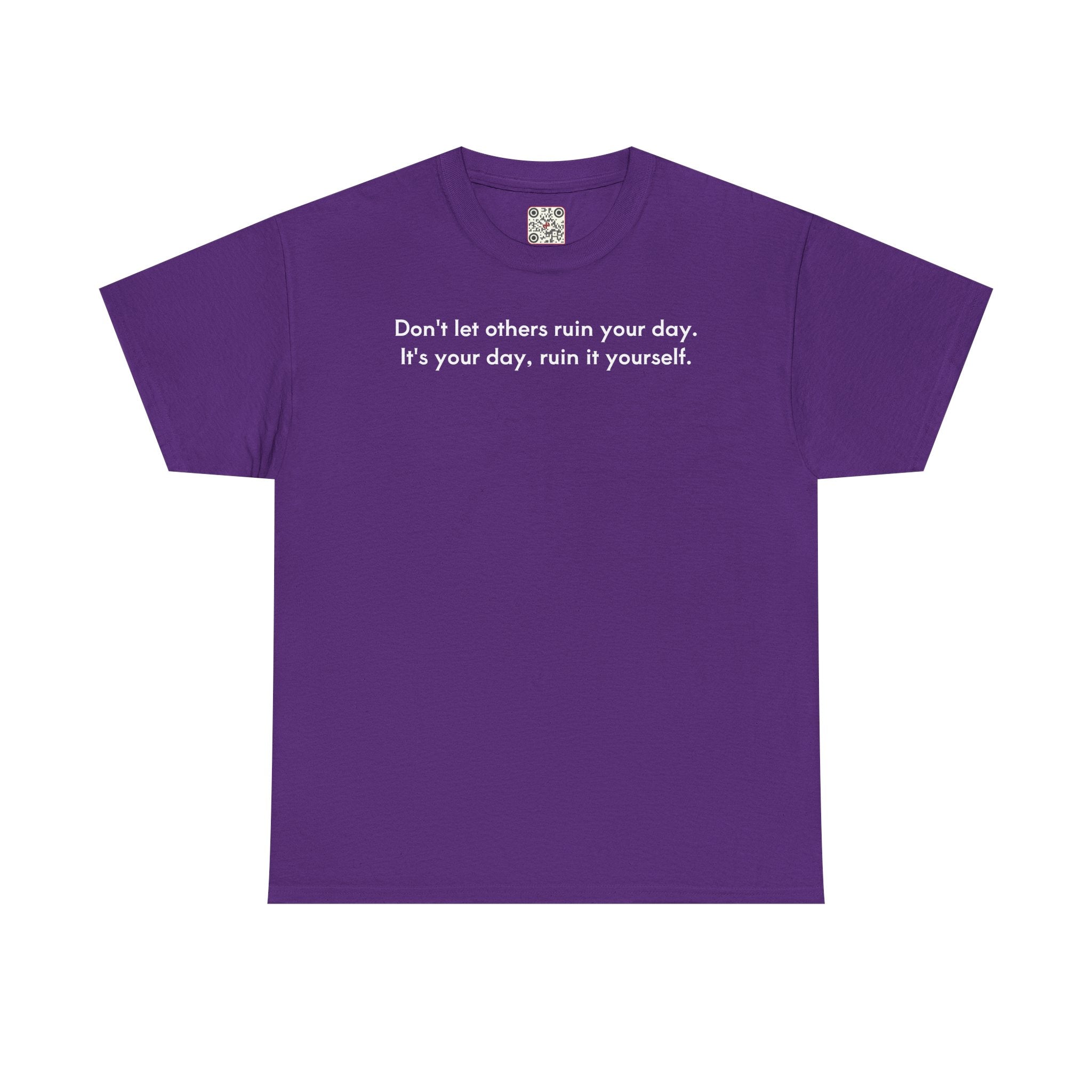 Load image into Gallery viewer, Don't let others ruin your day. It's your day, ruin it yourself.- Heavy Cotton Tee
