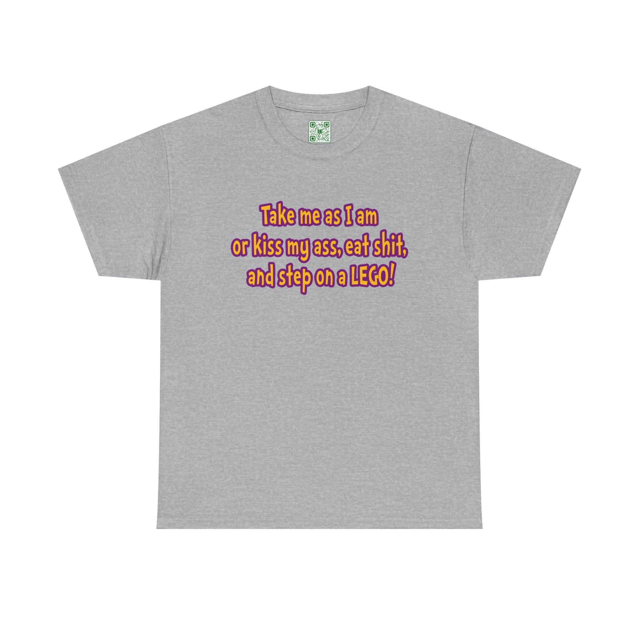 Load image into Gallery viewer, &quot;Take me as I am or kiss may ass, eat shit, and step on a LEGO!&quot; - Unisex Heavy Cotton Tee
