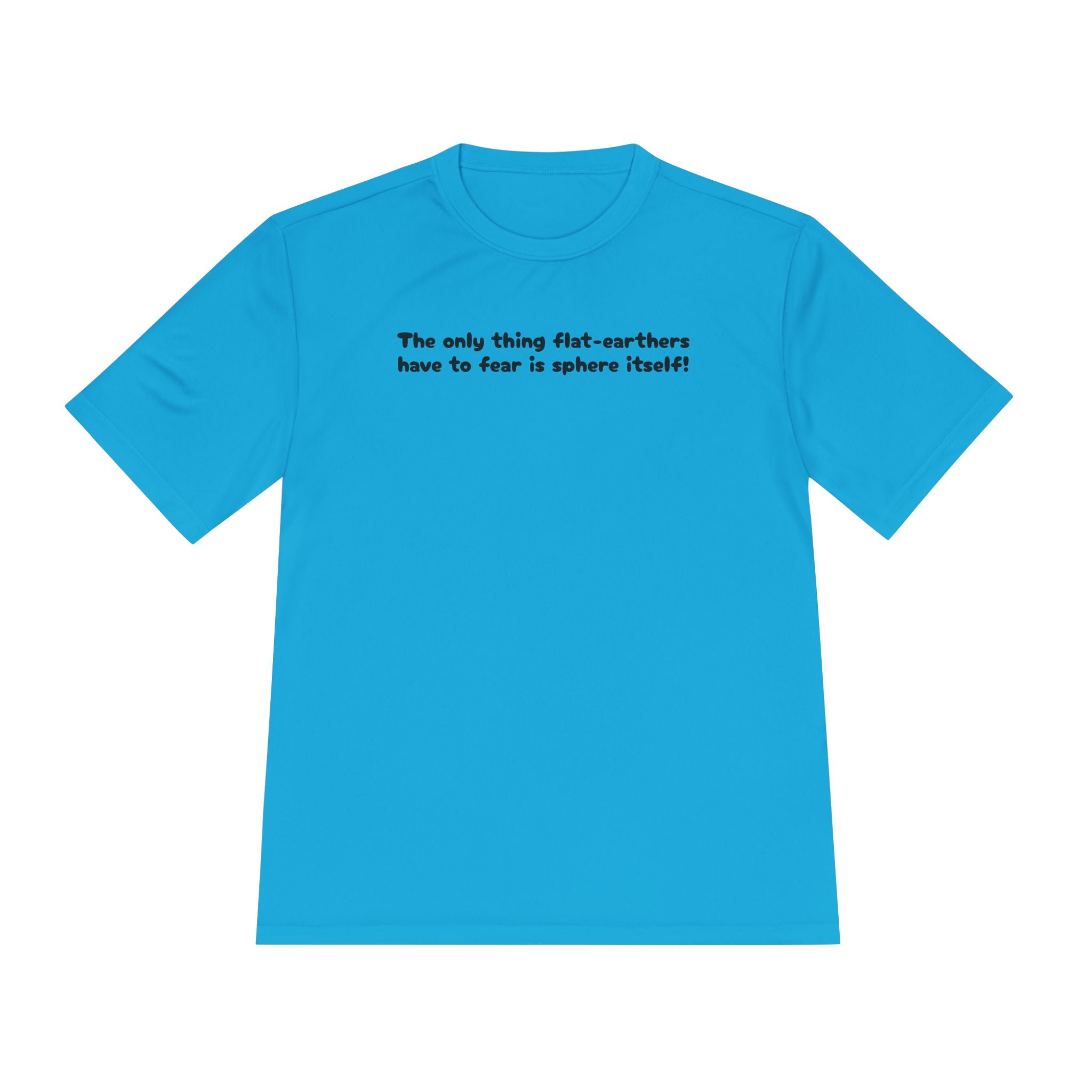 Load image into Gallery viewer, The only thing flat-earthers have to fear is sphere itself! Tee
