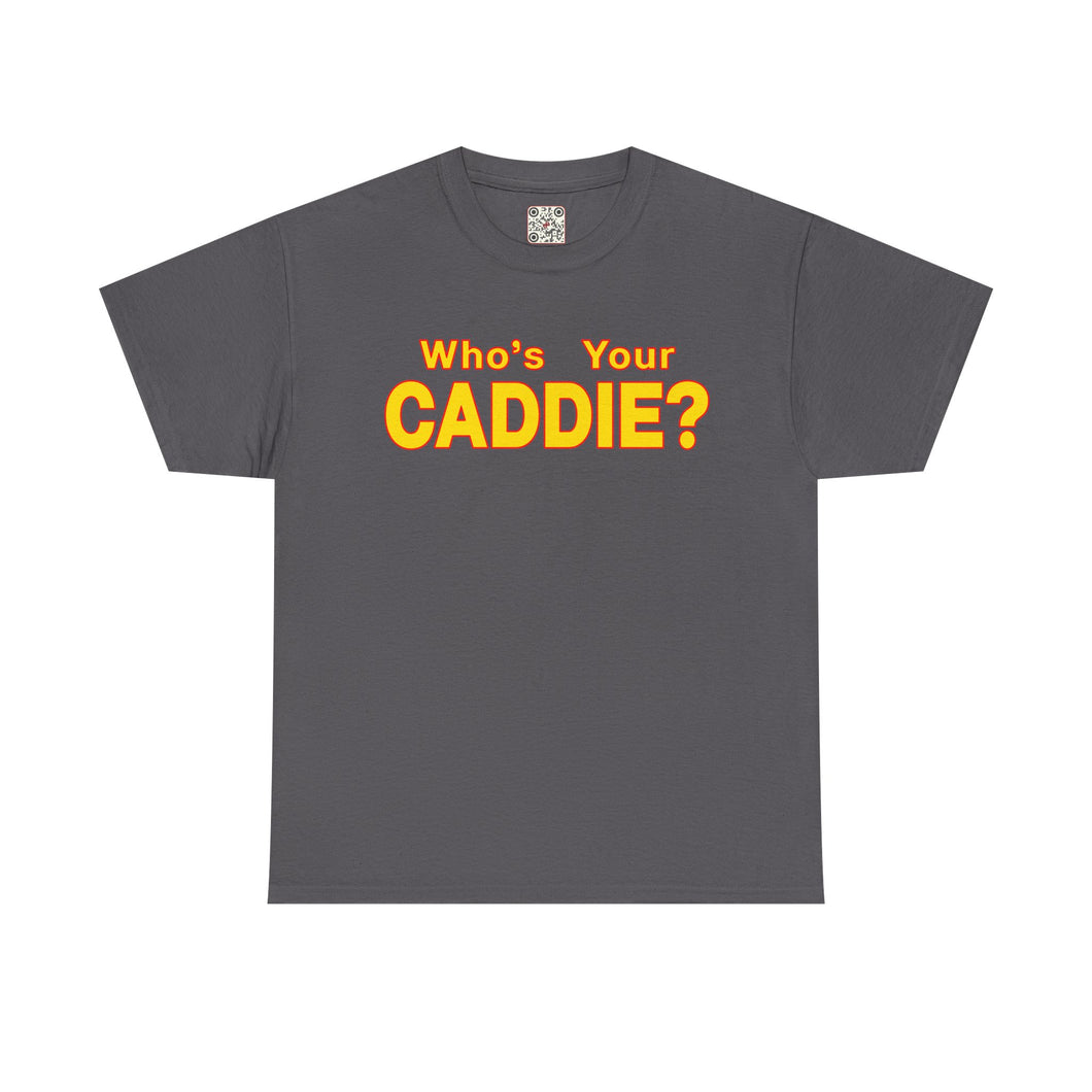 Who's your Caddy? - Heavy Cotton Tee