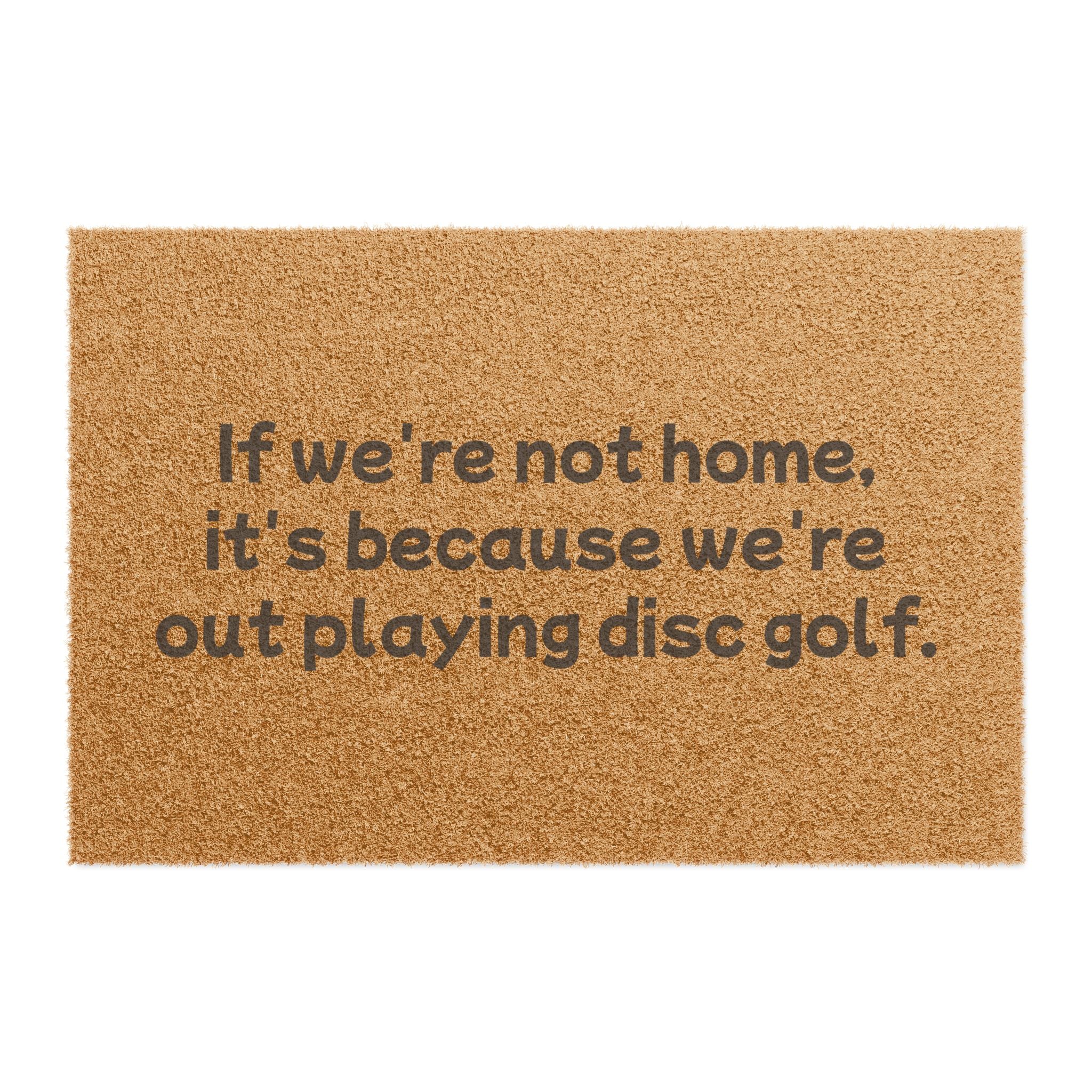 Load image into Gallery viewer, &quot;If we&#39;re not home, it&#39;s because we&#39;re out playing disc golf.&quot; Doormat
